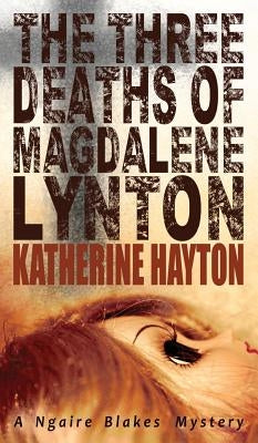 The Three Deaths of Magdalene Lynton by Hayton, Katherine
