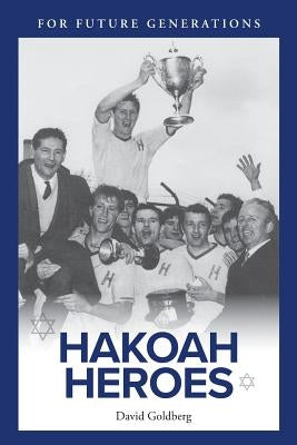Hakoah Heroes by Goldberg, David