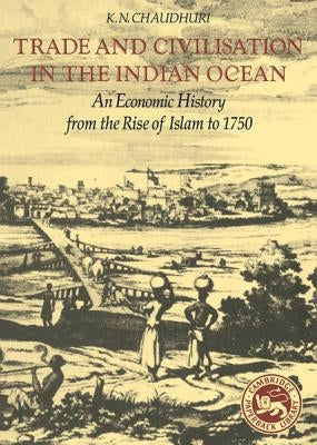 Trade and Civilisation in the Indian Ocean by Chaudhuri, K. N.