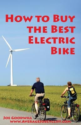 How to Buy the Best Electric Bike: An Average Joe Cyclist Guide by Goodwill, Joe
