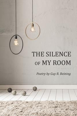 The Silence of My Room by Beining, Guy R.