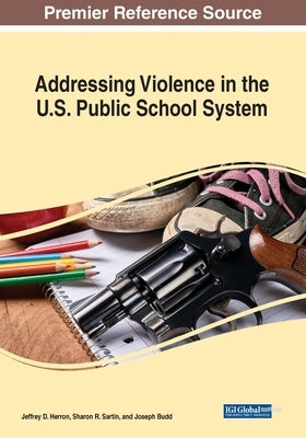 Addressing Violence in the U.S. Public School System by Herron, Jeffrey D.