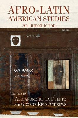 Afro-Latin American Studies: An Introduction by de la Fuente, Alejandro