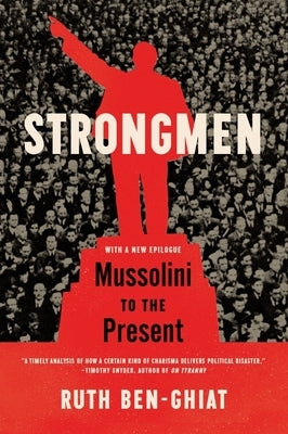 Strongmen: Mussolini to the Present by Ben-Ghiat, Ruth