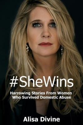 #SheWins: Harrowing Stories From Women Who Survived Domestic Abuse by Divine, Alisa