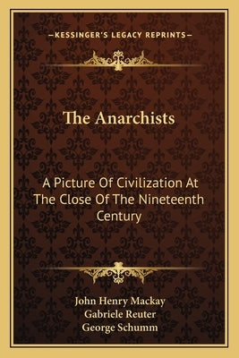 The Anarchists: A Picture of Civilization at the Close of the Nineteenth Century by MacKay, John Henry