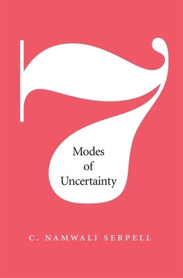 Seven Modes of Uncertainty by Serpell, C. Namwali