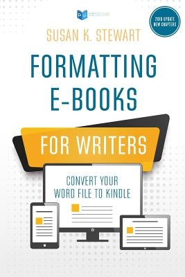 Formatting e-Books for Writers: Convert Your Word File to Kindle by Stewart, Susan K.