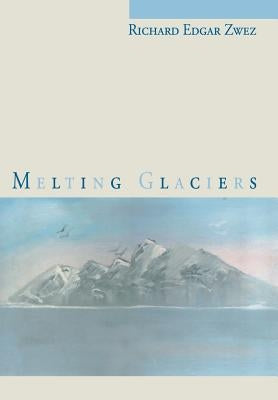 Melting Glaciers by Zwez, Richard Edgar