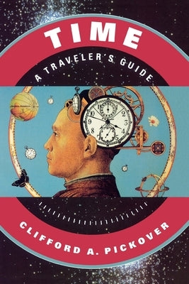 Time: A Traveler's Guide by Pickover, Clifford A.