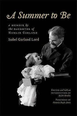 A Summer to Be: A Memoir by the Daughter of Hamlin Garland by Lord, Isabel Garland