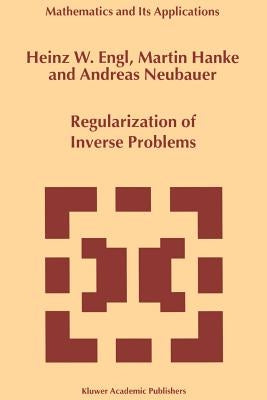 Regularization of Inverse Problems by Engl, Heinz Werner