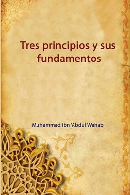 Tres principios y sus fundamentos by Abdul Wahab, Muhammad Ibn