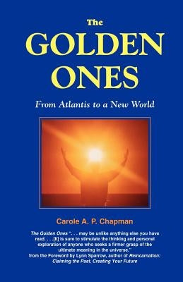The Golden Ones: From Atlantis to a New World by Chapman, Carole a. P.