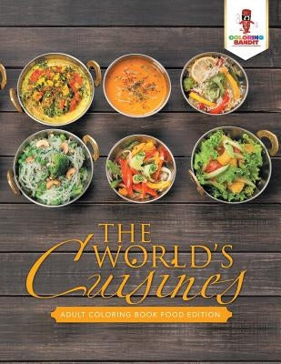 The World's Cuisines: Adult Coloring Book Food Edition by Coloring Bandit