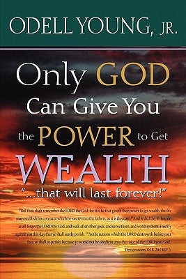 Only GOD Can Give You the Power to Get WEALTH..."that will last forever!": Discover what may be blocking your blessings! by Alston-Leonard, G. Lynne