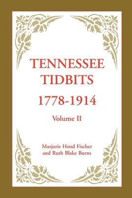 Tennessee Tidbits, 1778-1914, Volume II by Fischer, Marjorie Hood