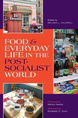 Food & Everyday Life in the Postsocialist World by Caldwell, Melissa L.