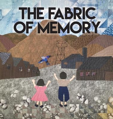 The Fabric of Memory by Heart Mountain Wyoming Foundation