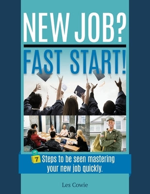 New Job? Fast Start!: 7 Steps to be seen mastering your new job quickly. by de Alba, Olivia