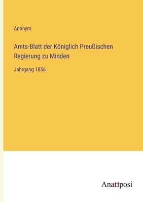 Amts-Blatt der Königlich Preußischen Regierung zu Minden: Jahrgang 1856 by Anonym