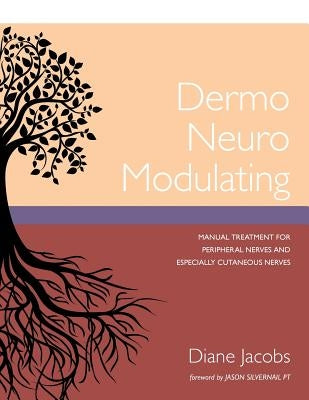 Dermo Neuro Modulating: Manual Treatment for Peripheral Nerves and Especially Cutaneous Nerves by Jacobs, Diane