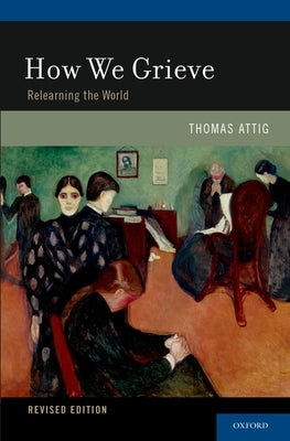 How We Grieve: Relearning the World by Attig, Thomas