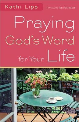 Praying God's Word for Your Life by Lipp, Kathi