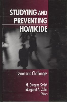 Studying and Preventing Homicide: Issues and Challenges by Smith, M. Dwayne