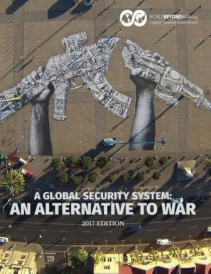 A Global Security System: An Alternative to War by Shifferd, Kent