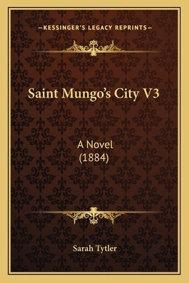 Saint Mungo's City V3: A Novel (1884) by Tytler, Sarah