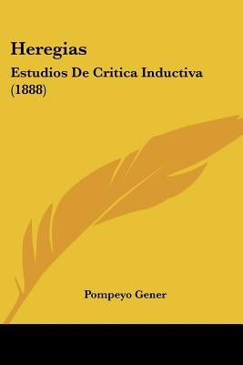 Heregias: Estudios De Critica Inductiva (1888) by Gener, Pompeyo