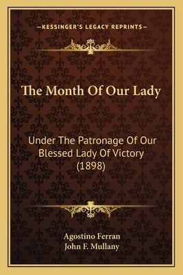 The Month of Our Lady: Under the Patronage of Our Blessed Lady of Victory (1898) by Ferran, Agostino