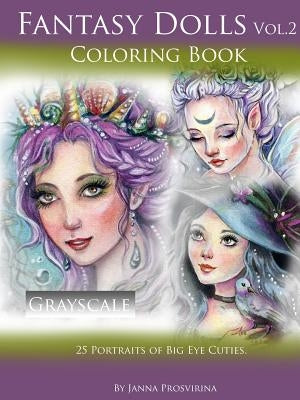 Fantasy Dolls Vol.2 Coloring Book Grayscale: 25 Portraits of Big Eye Cuties by Prosvirina, Janna