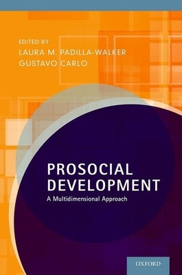 Prosocial Development: A Multidimensional Approach by Padilla-Walker, Laura M.