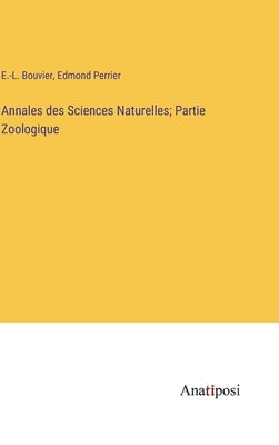 Annales des Sciences Naturelles; Partie Zoologique by Bouvier, E. -L