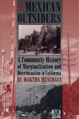 The Mexican Outsiders: A Community History of Marginalization and Discrimination in California by Menchaca, Martha