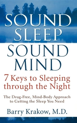 Sound Sleep, Sound Mind: 7 Keys to Sleeping Through the Night by Krakow, Barry