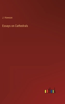 Essays on Cathedrals by Howson, J.