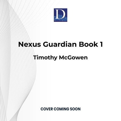 Nexus Guardian Book 1 by McGowen, Timothy