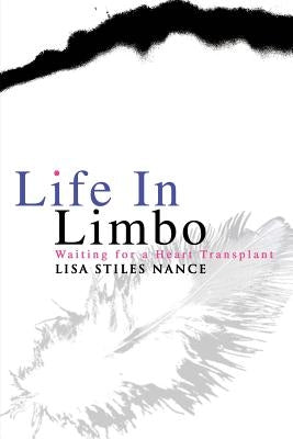 Life in Limbo: Waiting for a Heart Transplant by Nance, Lisa Stiles