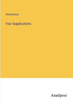 Four Supplications by Anonymous
