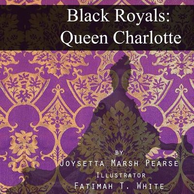 Black Royals: Queen Charlotte by White, Fatimah