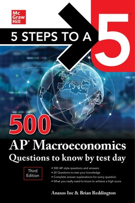 5 Steps to a 5: 500 AP Macroeconomics Questions to Know by Test Day, Third Edition by Anaxos, Inc