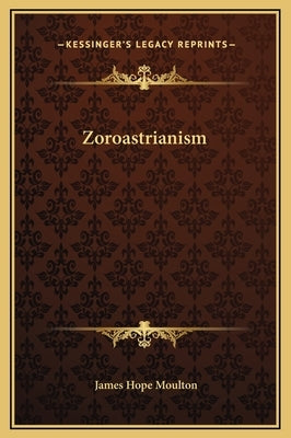 Zoroastrianism by Moulton, James Hope