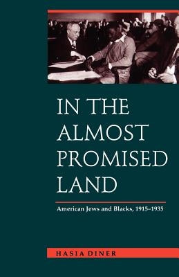 In the Almost Promised Land: American Jews and Blacks, 1915-1935 by Diner, Hasia R.