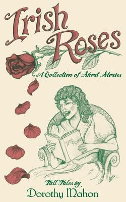 Irish Roses: A Collection of Short Stories by Mahon, Dorothy