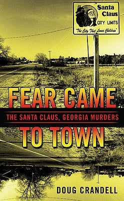 Fear Came to Town: The Santa Claus, Georgia, Murders by Crandell, Doug