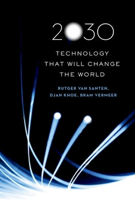 2030: Technology That Will Change the World by Van Santen, Rutger