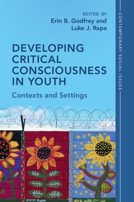 Developing Critical Consciousness in Youth: Contexts and Settings by Godfrey, Erin B.